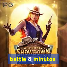 battle 8 minutos